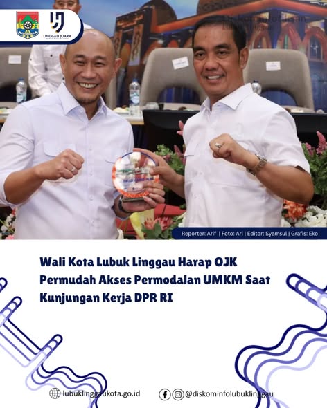 Wali Kota Lubuk Linggau Harap OJK Permudah Akses Permodalan UMKM Saat Kunjungan Kerja DPR RI